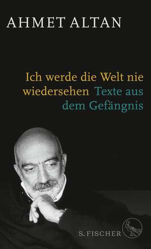 Ich werde die Welt nie wiedersehen de Ahmet Altan