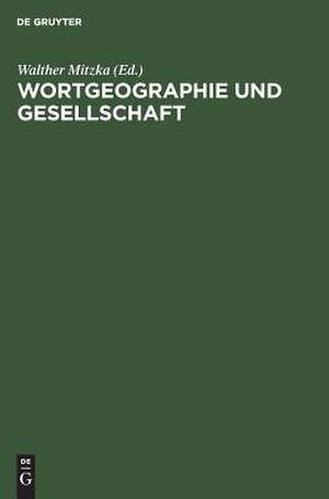 Wortgeographie und Gesellschaft: Festgabe für Ludwig Erich Schmitt zum 60. Geburtstag am 10. Februar 1968 de Walther Mitzka