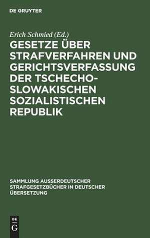 Gesetze über Strafverfahren und Gerichtsverfassung der Tschechoslowakischen Sozialistischen Republik de Erich Schmied