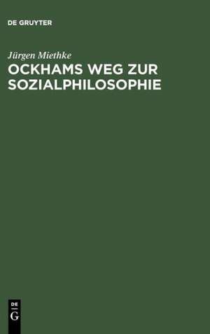 Ockhams Weg zur Sozialphilosophie de Jürgen Miethke