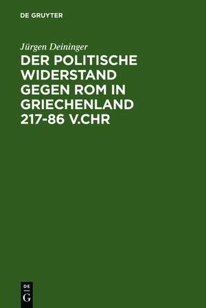 Der politische Widerstand gegen Rom in Griechenland 217-86 v.Chr de Jürgen Deininger