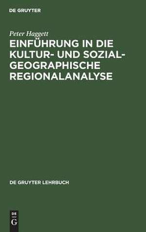 Einführung in die Kultur- und sozialgeographische Regionalanalyse de Peter Haggett