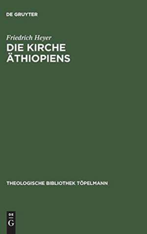 Die Kirche Äthiopiens: Eine Bestandsaufnahme de Friedrich Heyer