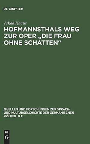 Hofmannsthals Weg zur Oper "Die Frau ohne Schatten": Rücksichten und Einflüsse auf die Musik de Jakob Knaus