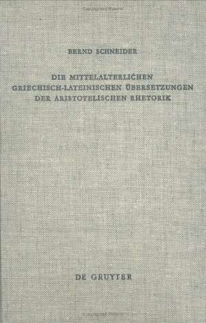 Die mittelalterlichen griechisch-lateinischen Übersetzungen der aristotelischen Rhetorik de Bernd Schneider