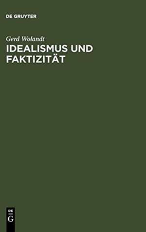 Idealismus und Faktizität de Gerd Wolandt