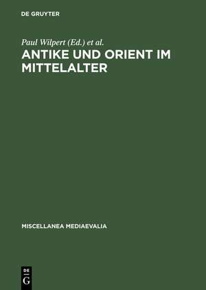 Antike und Orient im Mittelalter: Vorträge der Kölner Mediaevistentagungen 1956-1959 de Paul Wilpert