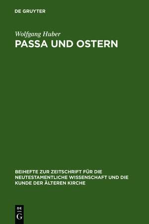 Passa und Ostern: Untersuchungen zur Osterfeier der alten Kirche de Wolfgang Huber