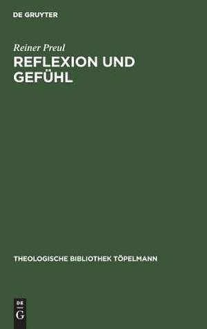 Reflexion und Gefühl: Die Theologie Fichtes in seiner vorkantischen Zeit de Reiner Preul