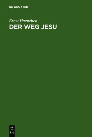 Der Weg Jesu: Eine Erklärung des Markus-Evangeliums und der kanonischen Parallelen de Ernst Haenchen