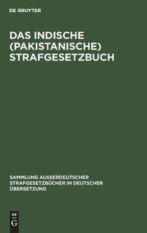 Das Indische (pakistanische) Strafgesetzbuch: (Act XLV von 1860) de Georg Dahm