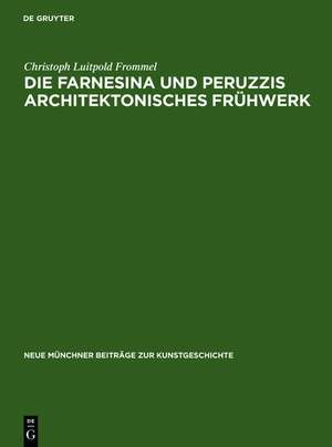 Die Farnesina und Peruzzis architektonisches Frühwerk de Christoph Luitpold Frommel