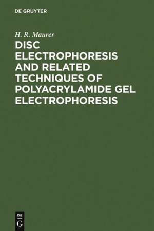 Disc Electrophoresis and Related Techniques of Polyacrylamide Gel Electrophoresis de H. R. Maurer