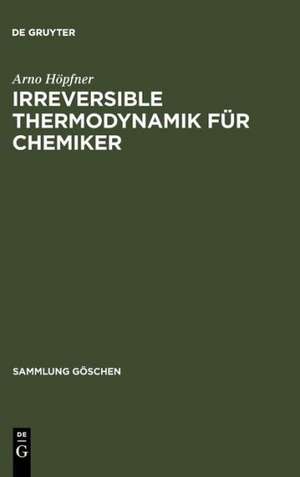 Irreversible Thermodynamik für Chemiker de Arno Höpfner