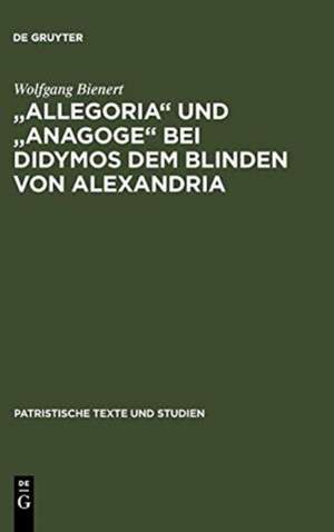 "Allegoria" und "Anagoge" bei Didymos dem Blinden von Alexandria de Wolfgang Bienert