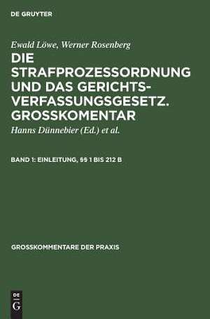 Einleitung, Paragraphen 1 bis 212 b: aus: Die Strafprozessordnung und das Gerichtsverfassungsgesetz : StPO ; Grosskommentar, Bd. 1. de Ewald Löwe