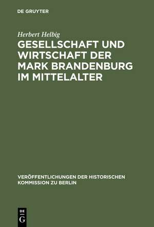 Gesellschaft und Wirtschaft der Mark Brandenburg im Mittelalter de Herbert Helbig