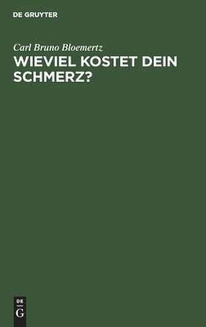 Wieviel kostet dein Schmerz?: Was der Verletzte über das Schmerzensgeld wissen muß de Carl Bruno Soemertz