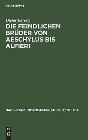 Die feindlichen Brüder von Aeschylus bis Alfieri de Dieter Beyerle