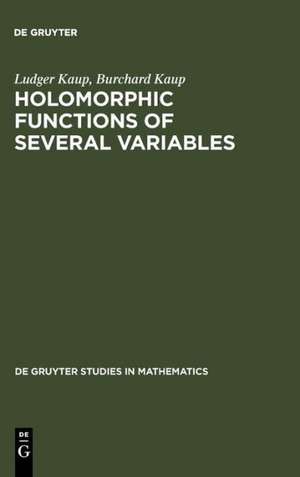 Holomorphic Functions of Several Variables: An Introduction to the Fundamental Theory de Ludger Kaup