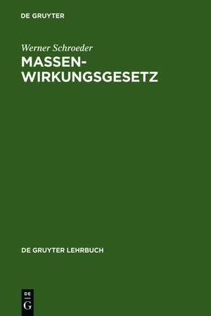 Massenwirkungsgesetz: Programmiertes Lehrbuch für Studierende der Chemie sowie der Natur- und Ingenieurwissenschaften an Hoch- und Fachhochschulen de Werner Schroeder