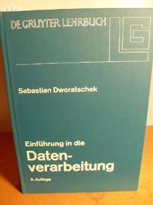 Einführung in die Datenverarbeitung: mit 266 Bildern, 189 Übungsaufgaben und einem Abbildungsanhang de Sebastian Dworatschek