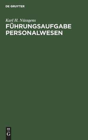 Führungsaufgabe Personalwesen: Analyse und Massnahmen zur Gestaltung eines Personalinformationssystems de Karl H. Nüssgens