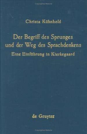 Der Begriff des Sprunges und der Weg des Sprachdenkens: Eine Einführung in Kierkegaard de Christa Kühnhold