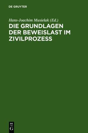 Die Grundlagen der Beweislast im Zivilprozeß de Hans-Joachim Musielak