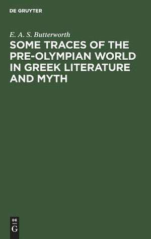 Some Traces of the Pre-Olympian World in Greek Literature and Myth de Edric A. Butterworth