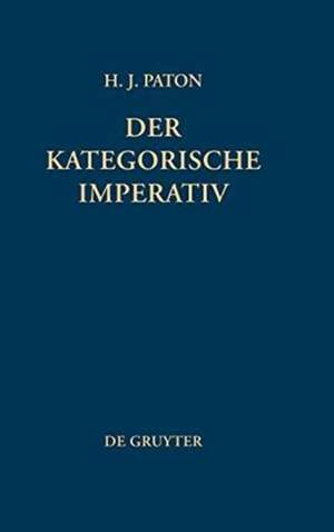 Der kategorische Imperativ: Eine Untersuchung über Kants Moralphilosophie de Herbert J. Paton