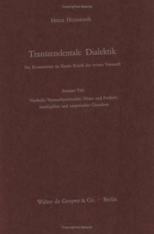 Vierfache Vernunftantinomie; Natur und Freiheit; intelligibler und empirischer Charakter de Heinz Heimsoeth