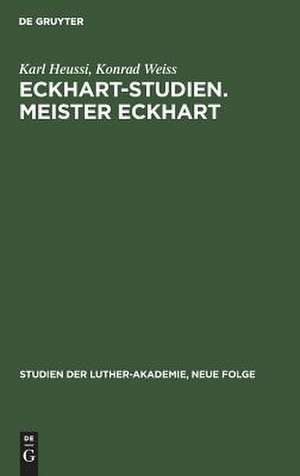 Eckhart-Studien. Meister Eckhart: Meister Eckarts Stellung innerhalb der theologischen Entwicklung des Spätmittelalters de Karl Heussi