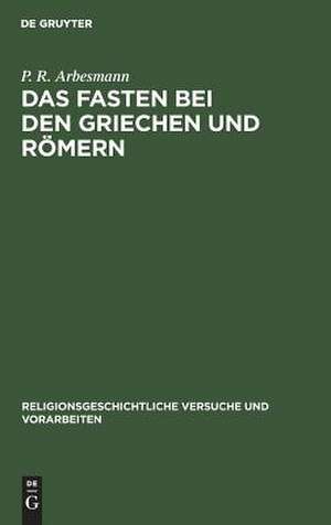 Das Fasten bei den Griechen und Römern de P. R. Arbesmann