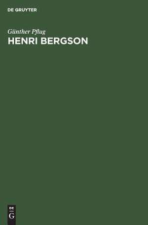 Henri Bergson: Quellen und Konsequenzen einer induktiven Metaphysik de Günther Pflug