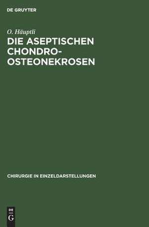 Die aseptischen Chondro-Osteonekrosen de Othmar Häuptli