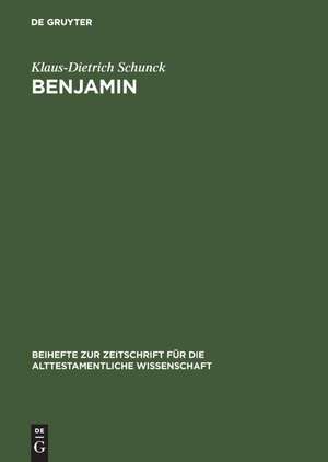 Benjamin: Untersuchungen zur Entstehung und Geschichte eines israelitischen Stammes de Klaus-Dietrich Schunck