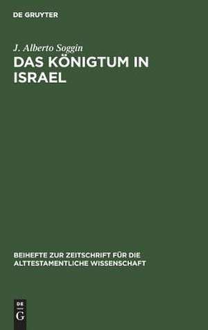 Das Königtum in Israel: Ursprünge, Spannungen, Entwicklung de J. A. Soggin