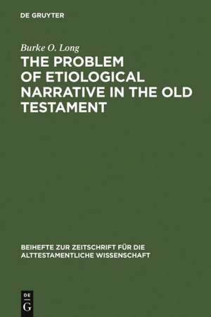 The Problem of Etiological Narrative in the Old Testament de Burke O. Long