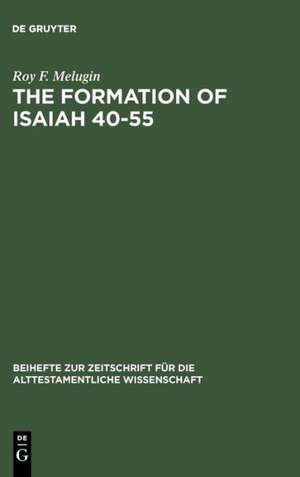 The Formation of Isaiah 40-55 de Roy F. Melugin