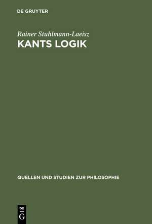 Kants Logik: Eine Interpretation auf der Grundlage von Vorlesungen, veröffentlichten Werken und Nachlaß de Rainer Stuhlmann-Laeisz