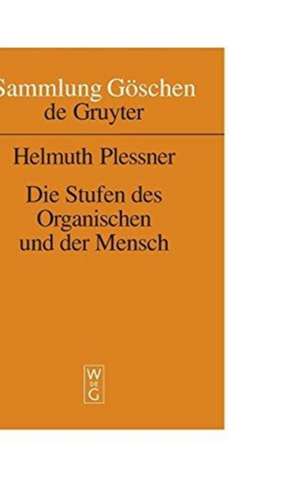 Die Stufen des Organischen und der Mensch: Einleitung in die philosophische Anthropologie de Helmuth Plessner