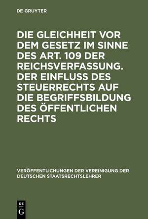 Die Gleichheit vor dem Gesetz im Sinne des Art. 109 der Reichsverfassung. Der Einfluß des Steuerrechts auf die Begriffsbildung des öffentlichen Rechts: Verhandlungen der Tagung der Vereinigung der Deutschen Staatsrechtslehrer zu Münster i. W. am 29. und 30. März 1926 de Erich Kaufmann