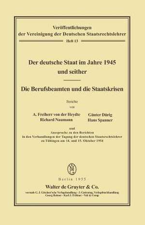 Der deutsche Staat im Jahre 1945 und seither. Die Berufsbeamten und die Staatskrisen de August von der Heydte