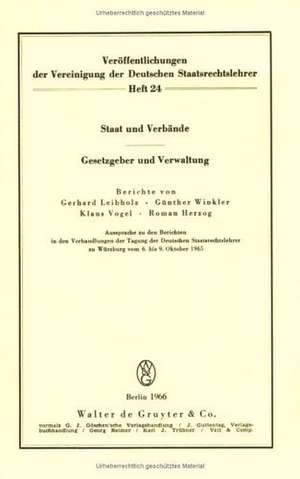 Staat und Verbände. Gesetzgeber und Verwaltung: Aussprache zu den Berichten in den Verhandlungen der Tagung der Deutschen Staatsrechtslehrer zu Würzburg vom 6. bis 9. Oktober 1965 de Gerhard Leibholz