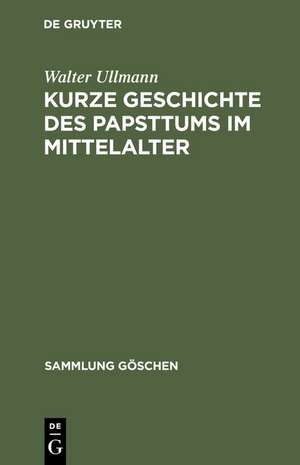 Kurze Geschichte des Papsttums im Mittelalter de Walter Ullmann