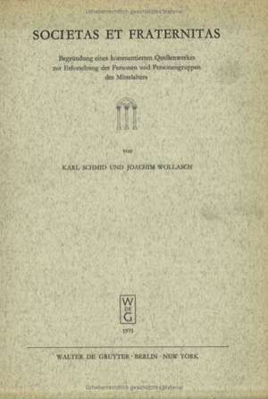 Societas et Fraternitas: Begründung eines kommentierten Quellenwerkes zur Erforschung der Personen und Personengruppen des Mittelalters de Karl Schmid
