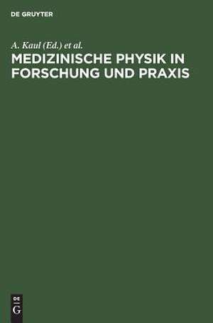 Medizinische Physik in Forschung und Praxis: 6. Wissenschaftliche Tagung der Deutschen Gesellschaft für Medizinische Physik in Berlin, 28./29. April 1975 de A. Kaul