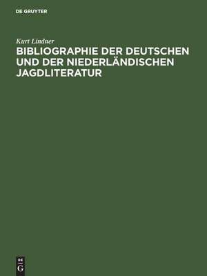 Bibliographie der deutschen und der niederländischen Jagdliteratur: Von 1480–1850 de Kurt Lindner