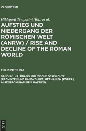 Politische Geschichte (Provinzen und Randvölker: Germanien [Forts.], Alpenprokuraturen, Raetien) de Hildegard Temporini